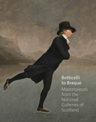 Title: Botticelli to Braque - Masterpieces from the National Galleries of Scotland, Author: Michael Clarke