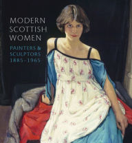 Title: Modern Scottish Women: Scottish Women Painters and Sculptors 1885-1965, Author: Alice Strang