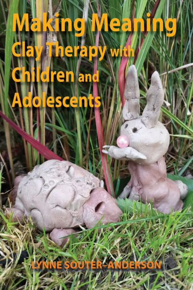 Making Meaning: Clay Therapy with Children and Adolescents