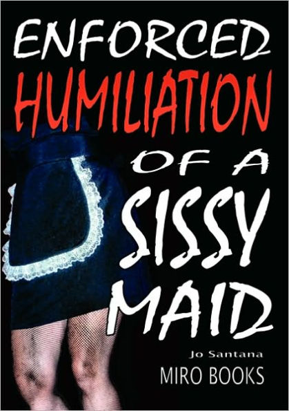 Enforced Humiliation of a Sissy Maid