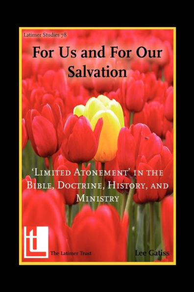 For Us and for Our Salvation: 'Limited Atonement' in the Bible, Doctrine, History, and Ministry