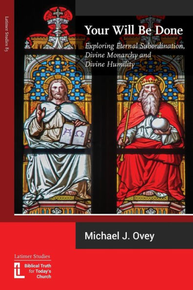 Your Will Be Done: Exploring Eternal Subordination, Divine Monarchy and Divine Humility