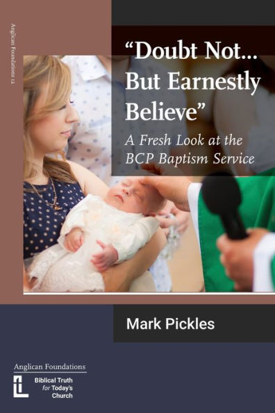 "Doubt Not...But Earnestly Believe": A Fresh Look at the BCP Baptism Service