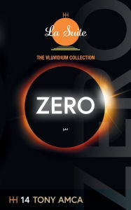 Title: Zero: The Vluvidium Collection - La Suite, Author: Tony Amca