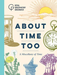 Title: About Time Too: A Miscellany of Time, Author: Royal Observatory Greenwich