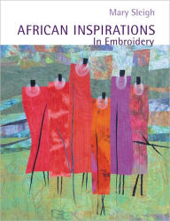 Title: African Inspirations in Embroidery, Author: Mary Sleigh