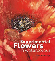 Title: Expermtl Flowers in Watercolor, Author: Ann Blockley