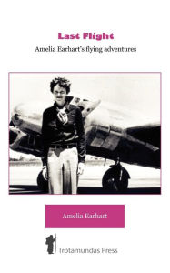 Title: Last Flight - Amelia Earhart's Flying Adventures, Author: Amelia Earhart