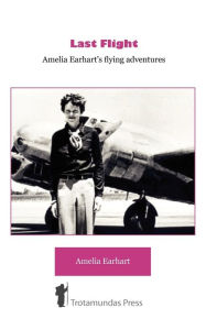 Title: Last Flight - Amelia Earhart's Flying adventures, Author: Amelia Earhart