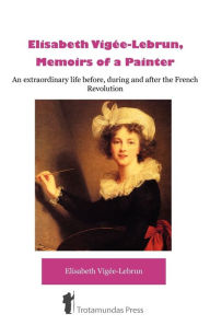 Title: Ã¯Â¿Â½lisabeth VigÃ¯Â¿Â½e-Lebrun, Memoirs of a Painter, Author: Elisabeth Vigïe-Lebrun