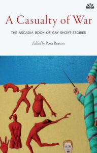 Title: A Casualty Of War: The Arcadia Book of Gay Short Stories, Author: Peter Burton