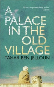 Title: A Palace in the Old Village, Author: Tahar Ben Jelloun