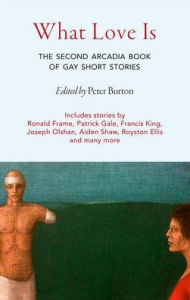 Title: What Love Is: The Second Arcadia Book of Gay Short Stories, Author: Peter Burton