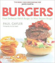 Title: Burgers: From Barbecue Ranch Burger to Miso Salmon Burger, Author: Paul Gayler