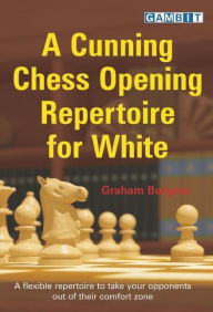 Title: A Cunning Chess Opening Repertoire for White, Author: Graham Burgess