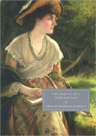 Title: The Making of a Marchioness, Author: Frances Hodgson Burnett