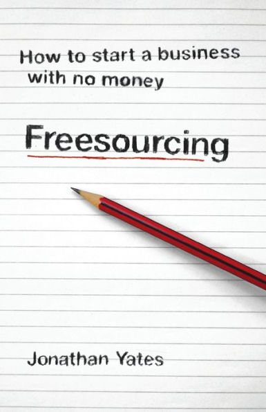 Freesourcing: How To Start a Business with No Money