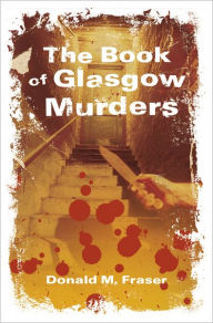 Title: Book of Glasgow Murders, Author: Donald M. Fraser