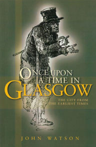 Title: Once Upon A Time in Glasgow, Author: John Watson