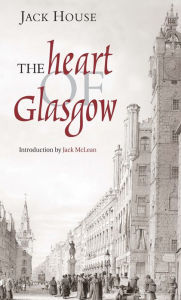 Title: The Heart of Glasgow, Author: Jack House