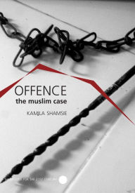 Title: Offence: the Muslim Case, Author: Kamila Shamsie