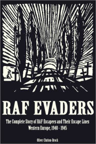 Title: RAF Evaders: The Complete Story of RAF Escapees and their Escape Lines, Western Europe, 1940-1945, Author: Oliver Clutton-Brock