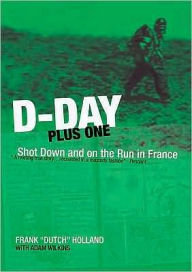 Title: D-Day Plus One: Shot Down and on the Run in France, Author: Frank Holland