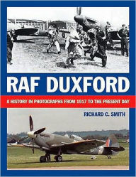 Title: RAF Duxford: A History in Photographs from 1917 to the Present Day, Author: Richard C. Smith