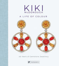 Title: Kiki McDonough: A Life of Colour: 40 Years of Gemstone Jewellery, Author: Kiki McDonough