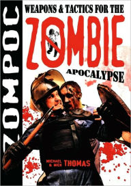 Title: Zompoc: Weapons & Tactics for the Zombie Apocalypse, Author: Michael G. Thomas