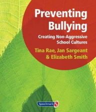 Title: Preventing Bullying: Creating Non-Aggressive School Cultures, Author: Tina Rae