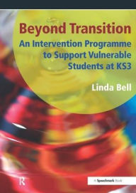 Title: Beyond Transition: An Intervention Programme to Support Vunerable Students at KS3, Author: Linda Bell