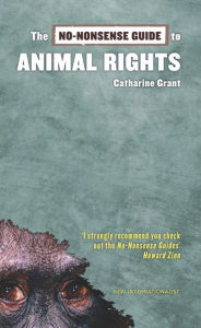 Title: The No-Nonsense Guide to Animal Rights, Author: Catharine Grant