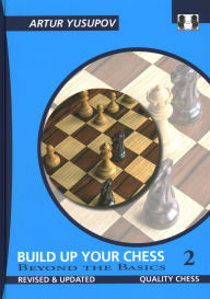 Title: Build Up Your Chess 2: Beyond the Basics, Author: Artur Yusupov