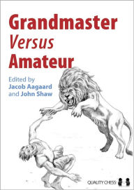 Title: Grandmaster versus Amateur, Author: Jacob Aagaard