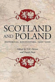 Title: Scotland and Poland: Historical Encounters 1500-2010, Author: Tom Devine
