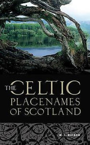 Title: The Celtic Place-Names of Scotland, Author: W. J. Watson