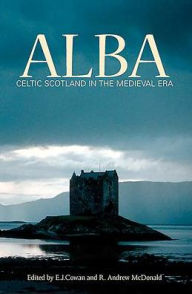 Title: Alba: Celtic Scotland in the Medieval Era, Author: E.J. Cowan