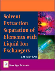 Title: Solvent Extraction Separation of Elements with Liquid Ion Exchangers, Author: S. M. Khopkar