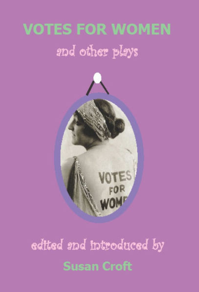 Votes for Women: And Other Plays