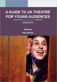 Title: A Guide to UK Theatre for Young Audiences, Author: Paul Harman