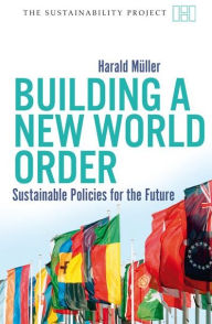 Title: Building a New World Order: Sustainable Policies for the Future, Author: Harald Muller