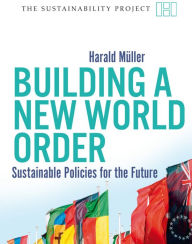 Title: Building a New World Order: Sustainable Policies for the Future, Author: Harald Müller