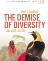 Title: The Demise of Diversity: Loss and Extinction, Author: Josef Reichholf