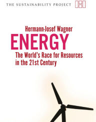 Title: Energy: The Worlds Race for Resources in the 21st Century, Author: Hermann-Josef Wagner