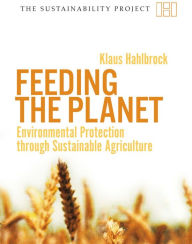 Title: Feeding the Planet: Environmental Protection through Sustainable Agriculture, Author: Klaus Wiegandt