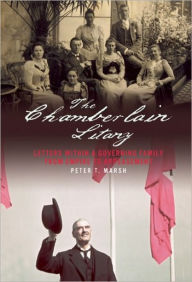 Title: The Chamberlain Litany: Letters within a Governing Family from Empire to Appeasement, Author: Peter Marsh