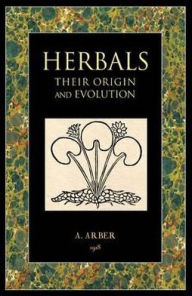 Title: Herbals: Their Origin and Evolution, Author: Agnes Robertson Arber