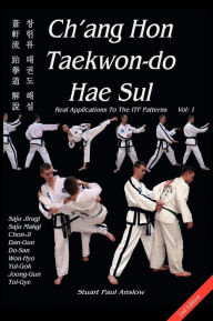 Title: Ch'ang Hon Taekwon-do Hae Sul - Real Applications To The ITF Patterns, Author: Stuart Paul Anslow