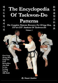 Title: The Encyclopaedia Of Taekwon-Do Patterns, Vol 3, Author: Stuart Anslow Paul